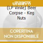 (LP Vinile) Beer Corpse - Keg Nuts vinile