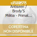 Antiseen / Brody'S Militia - Primal Roar Split cd musicale di Antiseen / Brody'S Militia