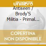 Antiseen / Brody'S Militia - Primal Roar Split cd