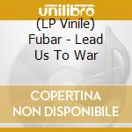 (LP Vinile) Fubar - Lead Us To War vinile