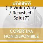 (LP Vinile) Wake / Rehashed - Split (7