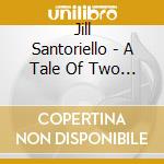 Jill Santoriello - A Tale Of Two Cities: Conce cd