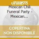 Mexican Chili Funeral Party - Mexican Warriors' Revenge cd