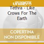 Tethra - Like Crows For The Earth cd