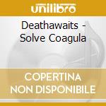 Deathawaits - Solve Coagula cd