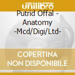 Putrid Offal - Anatomy -Mcd/Digi/Ltd- cd musicale di Putrid Offal