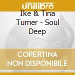 Ike & Tina Turner - Soul Deep cd musicale di Ike and tina Turner