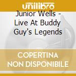 Junior Wells - Live At Buddy Guy's Legends cd musicale di Junior Wells