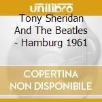 Tony Sheridan And The Beatles - Hamburg 1961 cd