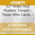 (LP Vinile) Acid Mothers Temple - Those Who Came Never Before lp vinile di Acid Mothers Temple