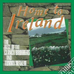 Clancy Brothers (The) / Tommy Makem - Home To Ireland: The Best Of cd musicale di Clancy brothers & to