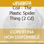 Coil - The Plastic Spider Thing (2 Cd) cd