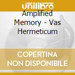 Amplified Memory - Vas Hermeticum