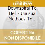 Downspiral To Hell - Unusual Methods To Dismember The Spiritual Halo cd