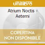 Atrium Noctis - Aeterni cd musicale di Atrium Noctis