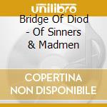 Bridge Of Diod - Of Sinners & Madmen cd musicale di Bridge Of Diod