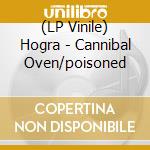 (LP Vinile) Hogra - Cannibal Oven/poisoned cd