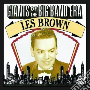 Les Brown - Giants Of The Big Band Era cd musicale di Les Brown