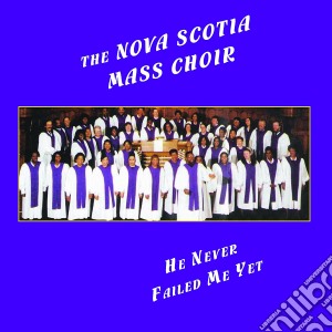 Nova Scotia Mass Choir - He Never Failed Me Yet cd musicale di Nova scotia mass cho
