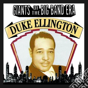 Duke Ellington - Giants Of The Big Band Era cd musicale di Duke Ellington