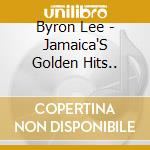 Byron Lee - Jamaica'S Golden Hits.. cd musicale di Byron Lee