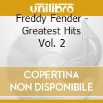 Freddy Fender - Greatest Hits Vol. 2 cd musicale di Freddy Fender