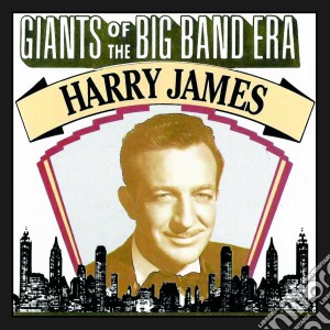 Harry James - Giants Of The Big Band Era, Harry James cd musicale di Harry James