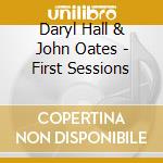 Daryl Hall & John Oates - First Sessions cd