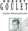 Robert Goulet - If Ever I Would Leave You cd