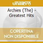Archies (The) - Greatest Hits cd musicale di Archies
