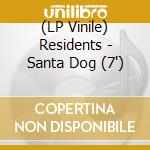 (LP Vinile) Residents - Santa Dog (7') vinile
