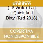 (LP Vinile) Tad - Quick And Dirty (Rsd 2018) vinile