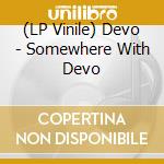 (LP Vinile) Devo - Somewhere With Devo vinile