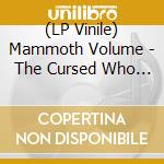 (LP Vinile) Mammoth Volume - The Cursed Who Perform The Lavagod Rites vinile