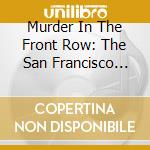 Murder In The Front Row: The San Francisco Bay Area Thrash Metal Story cd musicale