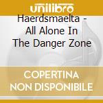 Haerdsmaelta - All Alone In The Danger Zone cd musicale