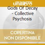 Gods Of Decay - Collective Psychosis cd musicale