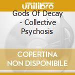 Gods Of Decay - Collective Psychosis cd
