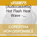(Audiocassetta) Hot Flash Heat Wave - Sportswear cd