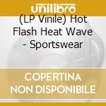 (LP Vinile) Hot Flash Heat Wave - Sportswear lp vinile
