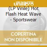 (LP Vinile) Hot Flash Heat Wave - Sportswear vinile