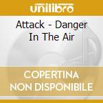 Attack - Danger In The Air cd