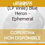 (LP Vinile) Blue Heron - Ephemeral lp vinile