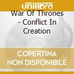 War Of Thrones - Conflict In Creation cd musicale di War Of Thrones