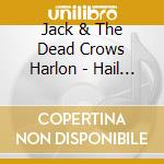 Jack & The Dead Crows Harlon - Hail To The Underground cd