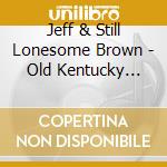 Jeff & Still Lonesome Brown - Old Kentucky Moon cd