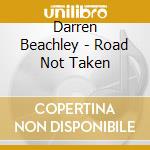 Darren Beachley - Road Not Taken cd musicale