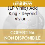 (LP Vinile) Acid King - Beyond Vision (Translucent Teal Vinyl) vinile