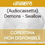 (Audiocassetta) Demons - Swallow cd