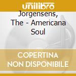 Jorgensens, The - Americana Soul cd